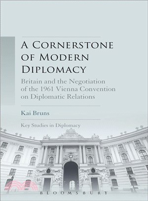 A Cornerstone of Modern Diplomacy ― Britain and the Negotiation of the 1961 Vienna Convention on Diplomatic Relations