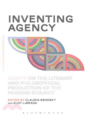 Inventing Agency ─ Essays on the Literary and Philosophical Production of the Modern Subject
