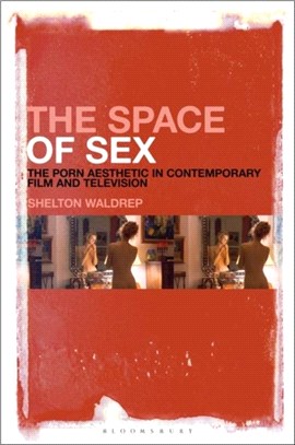 The Space of Sex：The Porn Aesthetic in Contemporary Film and Television