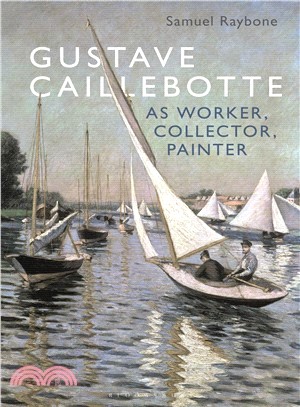 Gustave Caillebotte As Worker, Collector, Painter