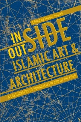 Inside/Outside Islamic Art & Architecture：A Cartography of Boundaries in and of the Field