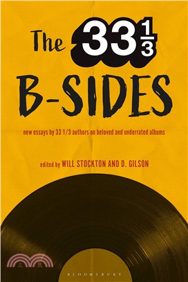 33 1/3 B-sides ― New Essays by 33 1/3 Authors on Beloved and Underrated Albums
