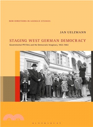 Staging West German Democracy ― Governmental Pr Films and the Democratic Imaginary, 1953-1963