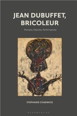 Jean Dubuffet, Bricoleur：Portraits, Pastiche, Performativity