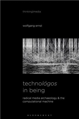 Technologos in Being：Radical Media Archaeology and the Computational Machine