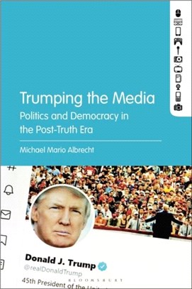 Trumping the Media：Politics and Democracy in the Post-Truth Era