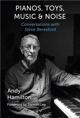 Pianos, Toys, Music and Noise：Conversations with Steve Beresford