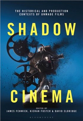 Shadow Cinema：The Historical and Production Contexts of Unmade Films