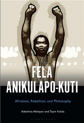 Fela Anikulapo-Kuti：Afrobeat, Rebellion, and Philosophy