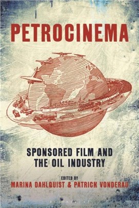 Petrocinema：Sponsored Film and the Oil Industry
