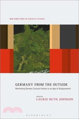 Germany from the Outside: Rethinking German Cultural History in an Age of Displacement