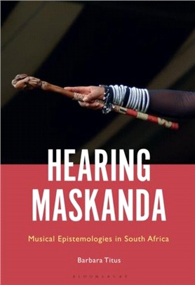 Hearing Maskanda：Musical Epistemologies in South Africa