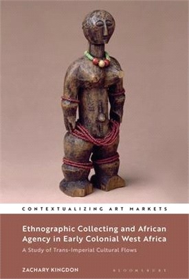 Ethnographic Collecting and African Agency in Early Colonial West Africa：A Study of Trans-Imperial Cultural Flows