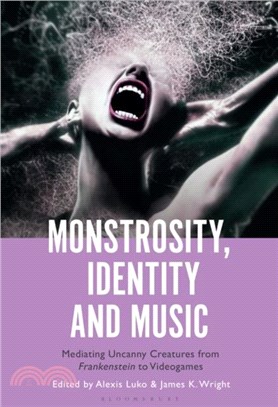 Monstrosity, Identity and Music：Mediating Uncanny Creatures from Frankenstein to Videogames