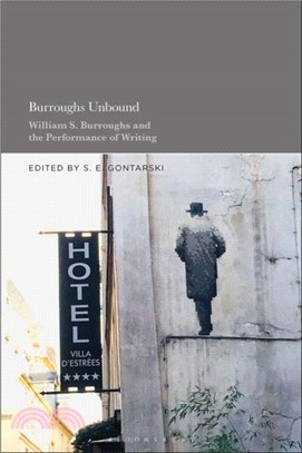 Burroughs Unbound：William S. Burroughs and the Performance of Writing