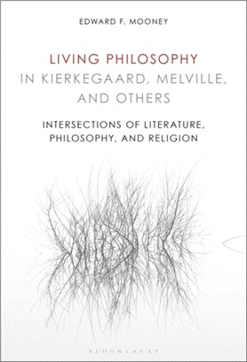 Living Philosophy in Kierkegaard, Melville, and Others：Intersections of Literature, Philosophy, and Religion