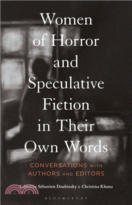 Women of Horror and Speculative Fiction in Their Own Words：Conversations with Authors and Editors