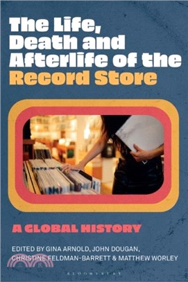 The Life, Death, and Afterlife of the Record Store：A Global History