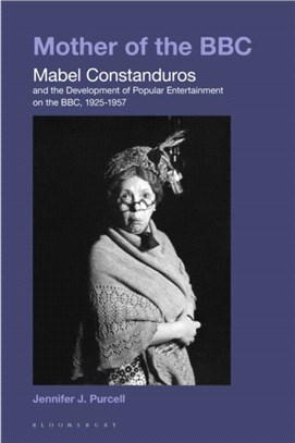 Mother of the BBC：Mabel Constanduros and the Development of Popular Entertainment on the BBC, 1925-57