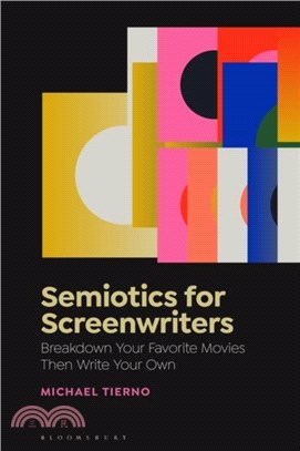 Semiotics for Screenwriters：Break Down Your Favorite Movies Then Write Your Own
