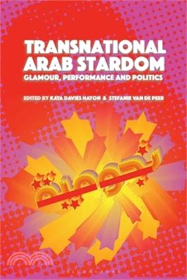Transnational Arab Stardom: Glamour, Performance and Politics