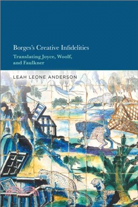 Borges's Creative Infidelities：Translating Joyce, Woolf and Faulkner