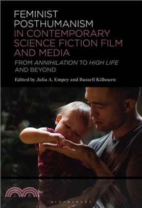 Feminist Posthumanism in Contemporary Science Fiction Film and Media：From Annihilation to High Life and Beyond