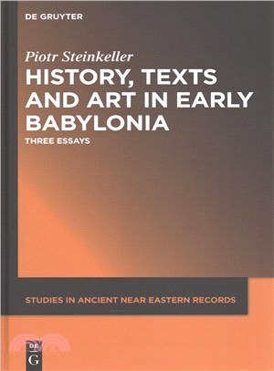 History, Texts and Art in Early Babylonia ― Three Essays