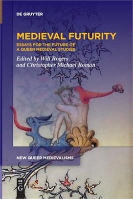 Medieval Futurity: Essays for the Future of a Queer Medieval Studies