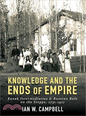 Knowledge and the Ends of Empire ─ Kazak Intermediaries and Russian Rule on the Steppe 1731-1917