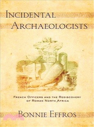 Incidental Archaeologists ― French Officers and the Rediscovery of Roman North Africa