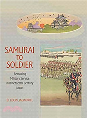 Samurai to Soldier ─ Remaking Military Service in Nineteenth-century Japan