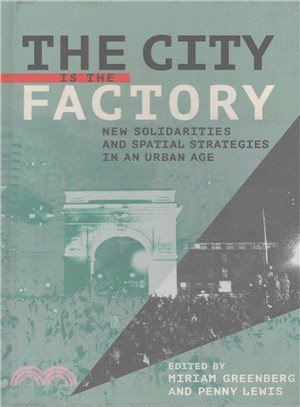 The City Is the Factory ─ New Solidarities and Spatial Strategies in an Urban Age