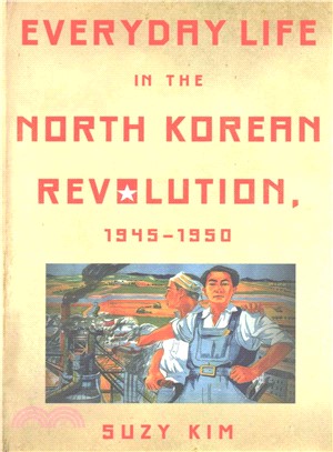 Everyday Life in the North Korean Revolution, 1945?950