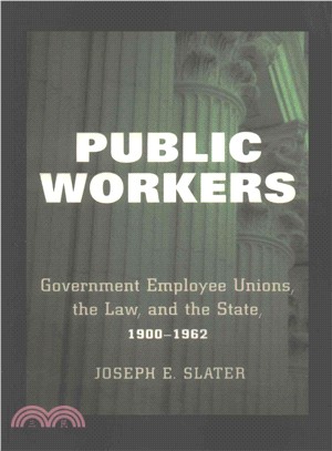 Public Workers ― Government Employee Unions, the Law, and the State, 1900?962