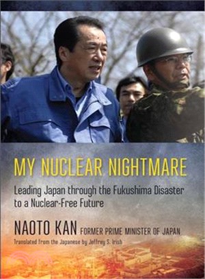 My Nuclear Nightmare ─ Leading Japan Through the Fukushima Disaster to a Nuclear-free Future