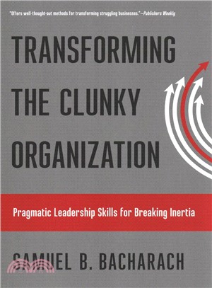 Transforming the Clunky Organization ― Pragmatic Leadership Skills for Breaking Inertia