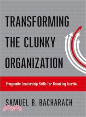 Transforming the Clunky Organization ― Pragmatic Leadership Skills for Breaking Inertia