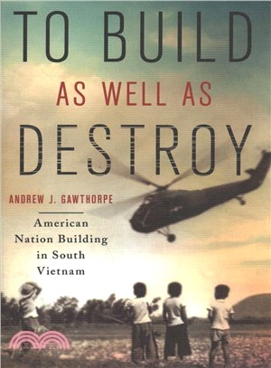 To Build As Well As Destroy ― American Nation Building in South Vietnam