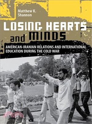 Losing Hearts and Minds ─ American-iranian Relations and International Education During the Cold War