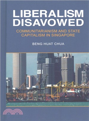 Liberalism Disavowed ─ Communitarianism and State Capitalism in Singapore