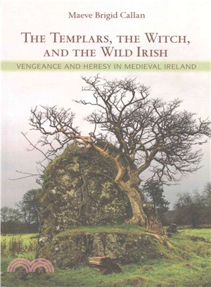 The Templars, The Witch, and The Wild Irish ─ Vengeance and Heresy in Medieval Ireland
