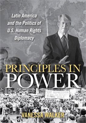 Principles in Power ― Latin America and the Politics of U.s. Human Rights Diplomacy