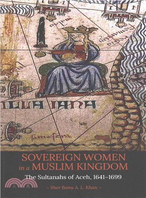 Sovereign Women in a Muslim Kingdom ─ The Sultanahs of Aceh, 1641-1699
