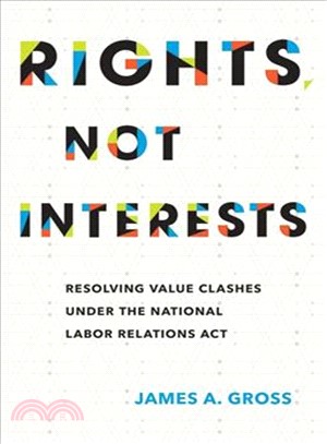 Rights, Not Interests ─ Resolving Value Clashes Under the National Labor Relations Act