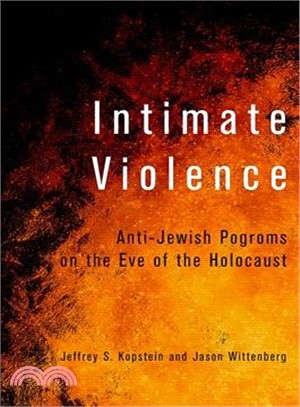 Intimate Violence ― Anti-jewish Pogroms on the Eve of the Holocaust