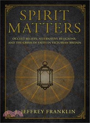 Spirit Matters ― Occult Beliefs, Alternative Religions, and the Crisis of Faith in Victorian Britain