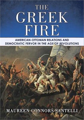 The Greek Fire ― American-ottoman Relations and Democratic Fervor in the Age of Revolutions