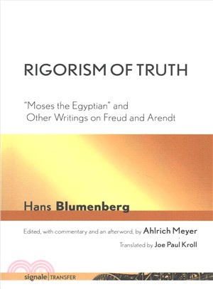 Rigorism of Truth ─ Moses the Egyptian and Other Writings on Freud and Arendt