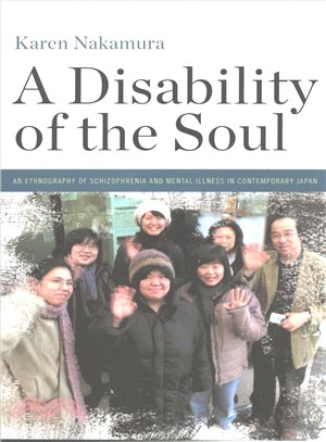 A Disability of the Soul ― An Ethnography of Schizophrenia and Mental Illness in Contemporary Japan